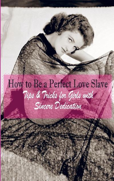 How to Be a Perfect Love Slave