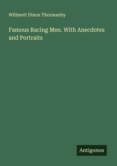 Famous Racing Men. With Anecdotes and Portraits