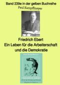 Friedrich Ebert, ein Leben für die Arbeiterschaft und die Demokratie - Farbe - Band 239e in der gelben Buchreihe - bei Jürgen Ruszkowski
