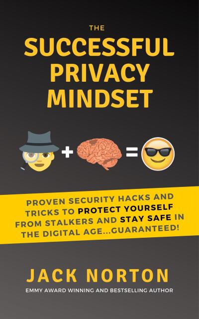 The Successful Privacy Mindset: Proven Security Hacks And Tricks To Protect Yourself From Stalkers And Stay Safe In The Digital Age...Guaranteed!