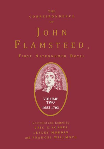 The Correspondence of John Flamsteed, The First Astronomer Royal