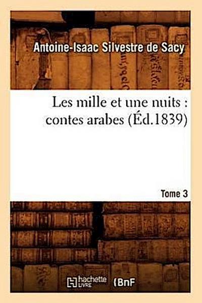 Les Mille Et Une Nuits: Contes Arabes. Tome 3 (Éd.1839)