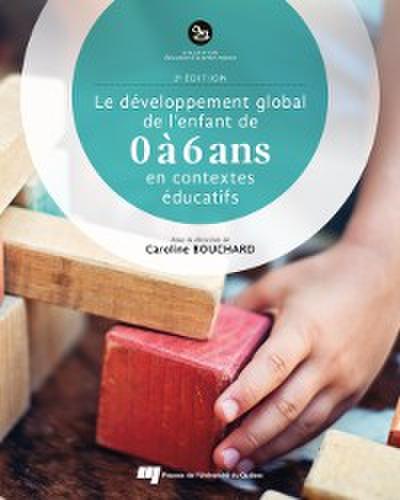 Le développement global de l’’enfant de 0 à 6 ans en contextes éducatifs, 2e édition