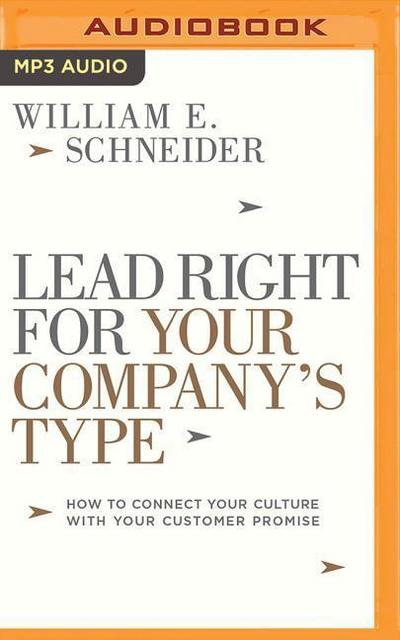 Lead Right for Your Company’s Type: How to Connect Your Culture with Your Customer Promise
