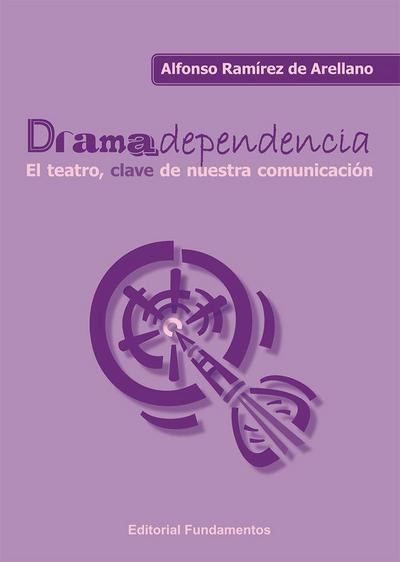 Dramadependencia : el teatro, clave de nuestra comunicación