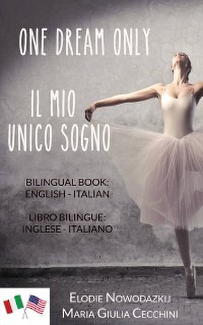 One Dream Only/il Mio Unico Sogno (Libro Bilingue: Inglese/italiano)
