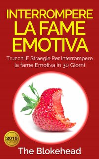 Interrompere La Fame Emotiva: Trucchi E Straegie Per Interrompere La Fame Emotiva In 30 Giorni