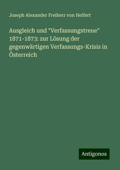 Helfert, J: Ausgleich und "Verfassungstreue" 1871-1873: zur