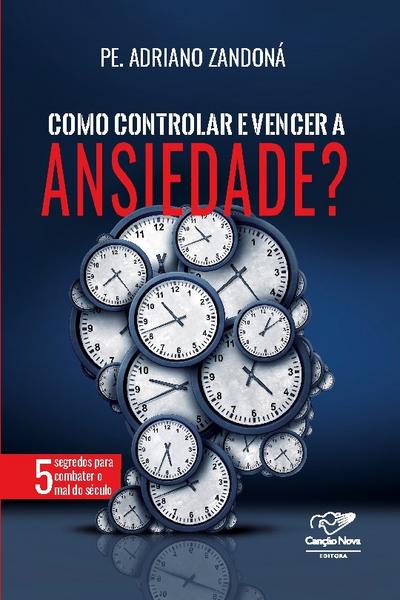 Como controlar e vencer a ansiedade