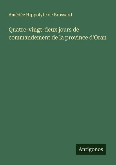 Quatre-vingt-deux jours de commandement de la province d’Oran