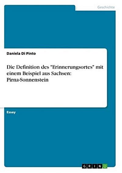 Die Definition des "Erinnerungsortes" mit einem Beispiel aus Sachsen: Pirna-Sonnenstein