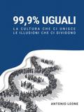 99,9% Uguali - La cultura che ci unisce, le illusioni che ci dividono