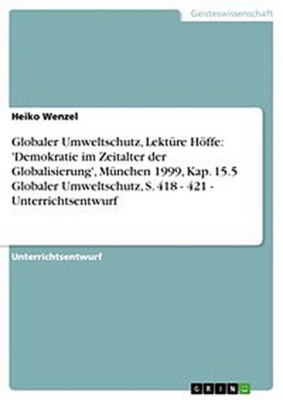 Globaler Umweltschutz, Lektüre Höffe: ’Demokratie im Zeitalter der Globalisierung’, München 1999, Kap. 15.5 Globaler Umweltschutz, S. 418 - 421 - Unterrichtsentwurf