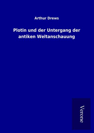 Plotin und der Untergang der antiken Weltanschauung