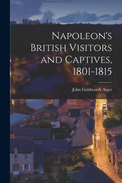 Napoleon’s British Visitors and Captives, 1801-1815