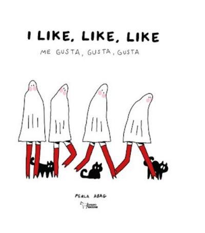 I LIKE, LIKE, LIKE: ME GUSTA, GUSTA, GUSTA