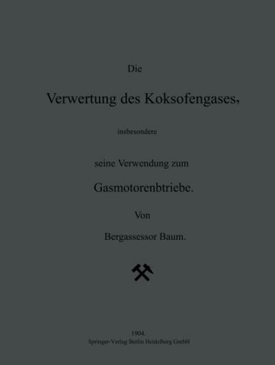 Die Verwertung des Koksofengases, insbesondere seine Verwendung zum Gasmotorenbetriebe