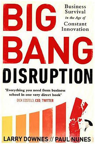 Big Bang Disruption: Business Survival in the Age of Constant Innovation