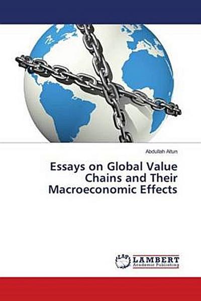 Essays on Global Value Chains and Their Macroeconomic Effects