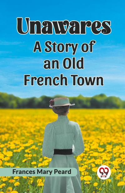 Unawares A Story Of An Old French Town