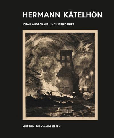 Kunst & Kohle. Hermann Kätelhön - Ideallandschaft : Industriegebiet, 17 Teile