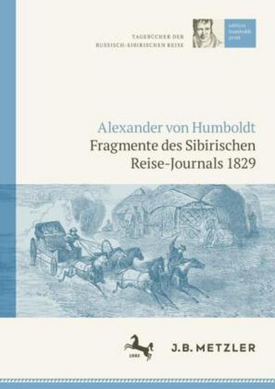 Alexander von Humboldt: Tagebücher der Russisch-Sibirischen Reise: Fragmente des Sibirischen Reise-Journals 1829