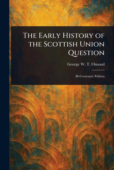 The Early History of the Scottish Union Question