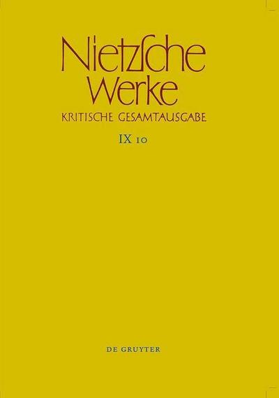 Friedrich Nietzsche: Nietzsche Werke. Abteilung 9: Der handschriftliche Nachlaß ab Frühjahr 1885 in differenzierter Transkription nach Marie-Luise Haase und Michael Kohlenbach [9/4ff] Arbeitshefte W II 8 und W II 9