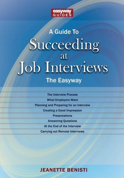 A Guide to How to Succeed at Job Interviews: New Edition 2025