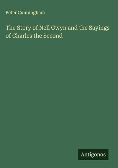 The Story of Nell Gwyn and the Sayings of Charles the Second