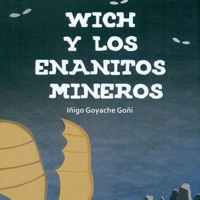 Goyache Goñi, Í: Wich y los enanitos mineros