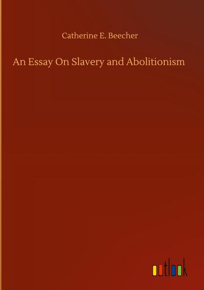 An Essay On Slavery and Abolitionism