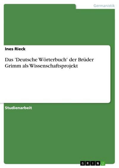 Das 'Deutsche Wörterbuch' der Brüder Grimm als Wissenschaftsprojekt - Ines Rieck