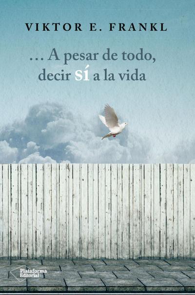 a pesar de todo, decir sí a la vida