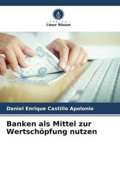 Banken als Mittel zur Wertschöpfung nutzen