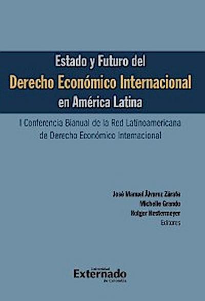 Estado y futuro del derecho económico Internacional en América Latina. I conferencia bianual de la red Latinoamericana de Derecho Económico Internacional