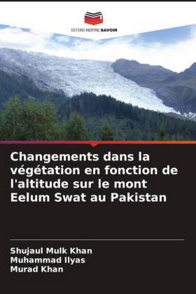 Changements dans la végétation en fonction de l’altitude sur le mont Eelum Swat au Pakistan