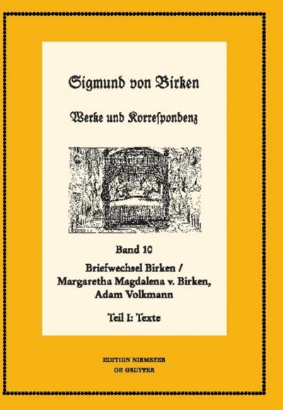 Der Briefwechsel zwischen Sigmund von Birken und Margaretha Magdalena von Birken und Adam Volkmann