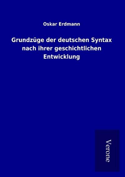 Grundzüge der deutschen Syntax nach ihrer geschichtlichen Entwicklung