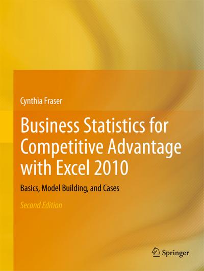 Business Statistics for Competitive Advantage with Excel 2010