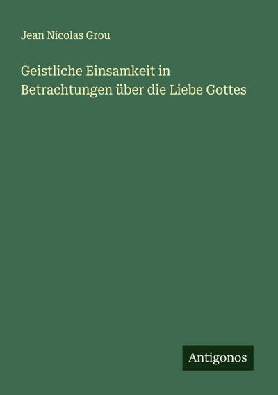 Geistliche Einsamkeit in Betrachtungen über die Liebe Gottes