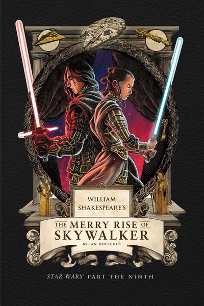 William Shakespeare’s The Merry Rise of Skywalker: Star Wars Part the Ninth