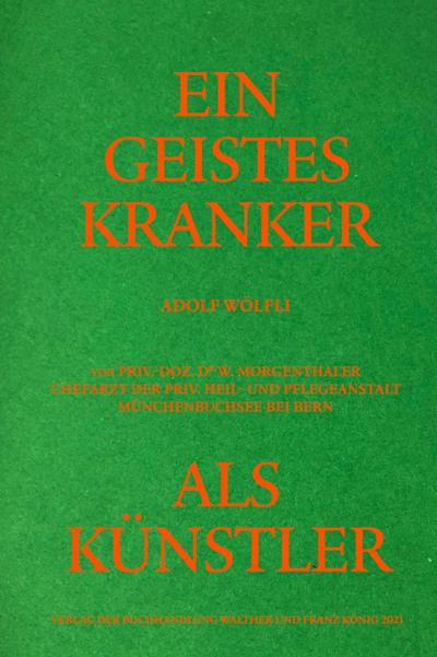 Adolf Wölfli. Ein Geisteskranker als Künstler von Walter Morgenthaler. Kommentierte Neuausgabe