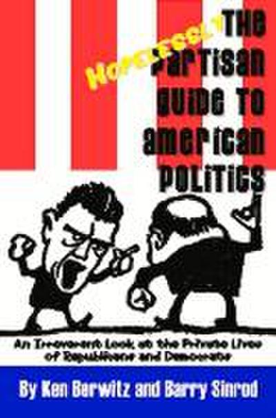The Hopelessly Partisan Guide to American Politics