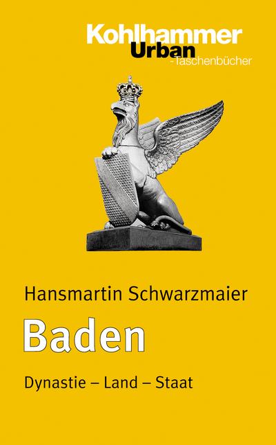 Baden: Dynastie - Land - Staat (Urban-Taschenbücher, Band 607)