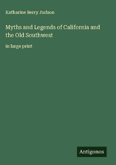 Myths and Legends of California and the Old Southwest