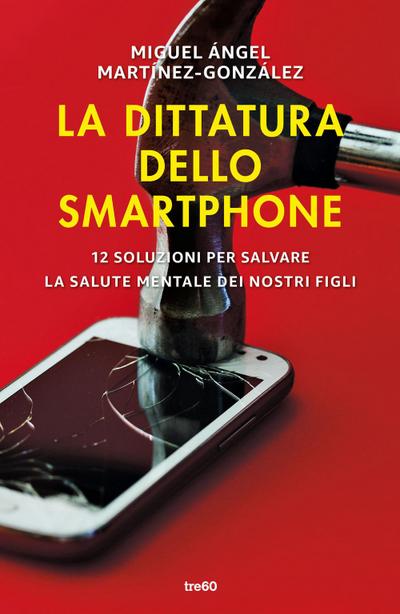 La dittatura dello smartphone. 12 soluzioni per salvare la salute mentale dei nostri figli