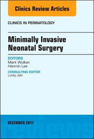 Minimally Invasive Neonatal Surgery, an Issue of Clinics in Perinatology