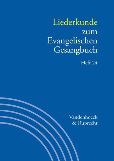 Handbuch zum Evangelischen Gesangbuch Liederkunde zum Evangelischen Gesangbuch. H.24