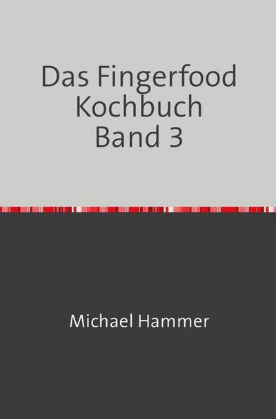 Das Fingerfood Kochbuch Band 3